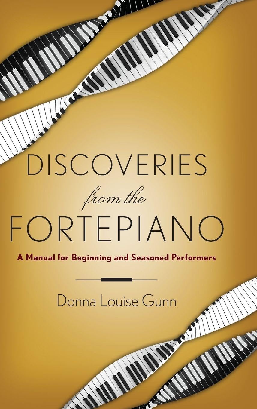 Discoveries from the Fortepiano: A Manual for Beginning and Seasoned Performers