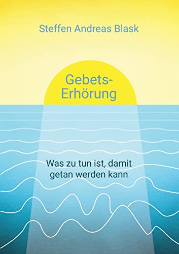 Gebets-Erhörung: Was zu tun ist, damit getan werden kann