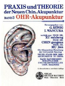 Praxis und Theorie der neuen chinesischen Akupunktur: Praxis und Theorie der Neuen Chinesischen Akupunktur, Bd.3 : Ohr-Akupunktur: Bd 3