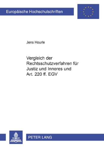 Vergleich der Rechtsschutzverfahren für Justiz und Inneres und Art. 220 ff. EGV: Vergleich zwischen den Rechtsschutzverfahren im Bereich Justiz und ... (Europäische Hochschulschriften - Reihe II)