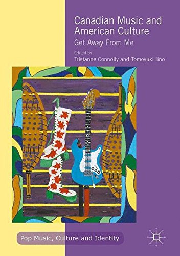 Canadian Music and American Culture: Get Away From Me (Pop Music, Culture and Identity)