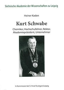 Kurt Schwabe - Chemiker, Hochschullehrer, Rektor, Akademiepräsident, Unternehmer