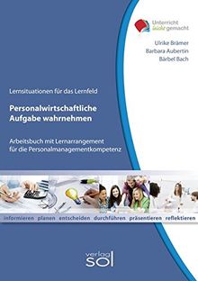 Lernfeld: Personalwirschaftliche Aufgaben wahrnehmen: Arbeitsbuch mit Lernarrangement für die Personalmanagementkompetenz (Unterricht-leicht-gemacht)