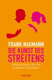 Die Kunst des Streitens: Erfolgsstrategien für eine produktive Streitkultur