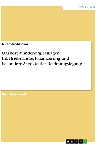 Onshore-Windenergieanlagen. Inbetriebnahme, Finanzierung und besondere Aspekte der Rechnungslegung