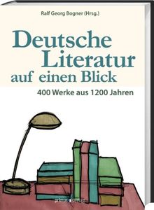 Deutsche Literatur auf einen Blick: 400 Werke aus 1200 Jahren. Ein Kanon