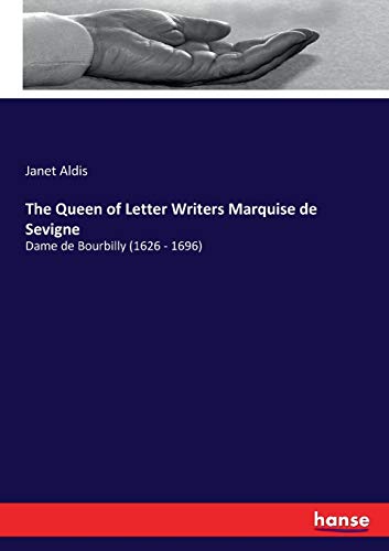 The Queen of Letter Writers Marquise de Sevigne: Dame de Bourbilly (1626 - 1696)