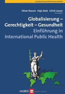 Globalisierung - Gerechtigkeit - Gesundheit: Einführung in International Public Health