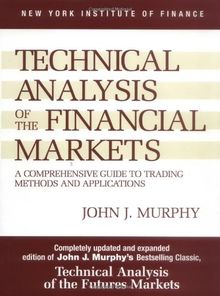 Technical Analysis of the Financial Markets: A Comprehensive Guide to Trading Methods and Applications (New York Institute of Finance)