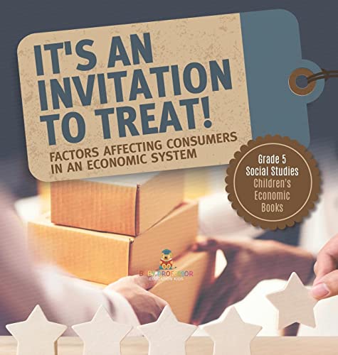 It's an Invitation to Treat!: Factors Affecting Consumers in an Economic System Grade 5 Social Studies Children's Economic Books