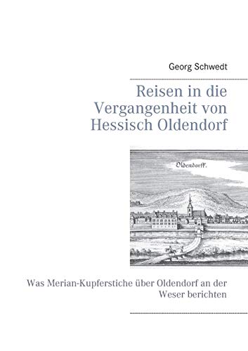Reisen in die Vergangenheit von Hessisch Oldendorf: Was Merian-Kupferstiche über Oldendorf an der Weser berichten