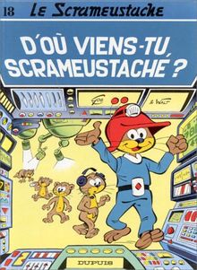 Le Scrameustache. Vol. 18. D'où viens-tu, Scrameustache ?