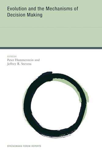 Evolution and the Mechanisms of Decision Making (Strüngmann Forum Reports, 11, Band 11)