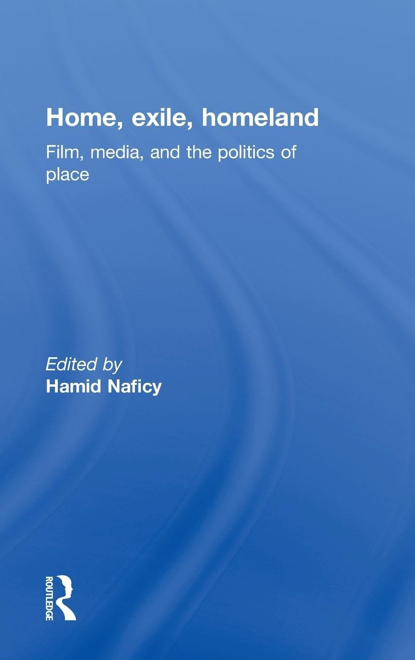 Home, Exile, Homeland: Film, Media, and the Politics of Place (Afi Film Readers)