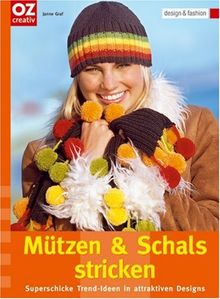 Mützen und Schals stricken: Superschicke Trend-Ideen in attraktiven Designs. design & fashion