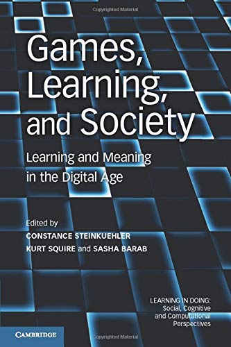 Games, Learning, and Society: Learning And Meaning In The Digital Age (Learning in Doing: Social, Cognitive and Computational Perspectives)