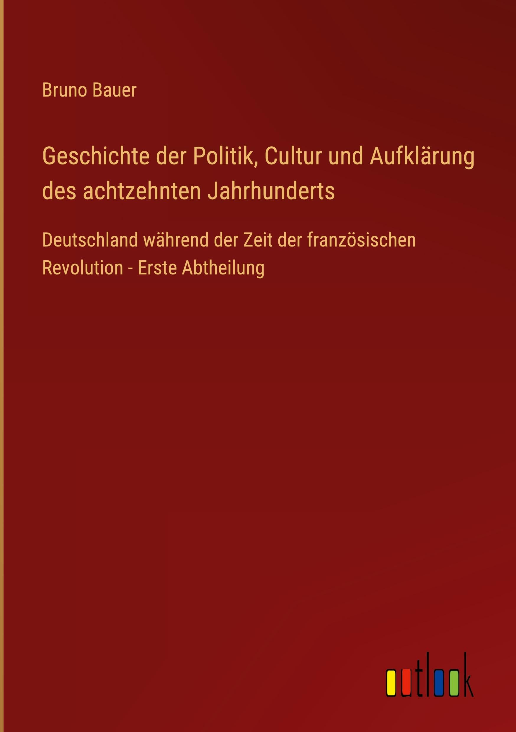 Geschichte der Politik, Cultur und Aufklärung des achtzehnten Jahrhunderts: Deutschland während der Zeit der französischen Revolution - Erste Abtheilung