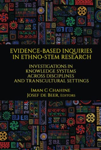 Evidence-Based Inquiries in Ethno-STEM Research: Investigations in Knowledge Systems Across Disciplines and Transcultural Settings