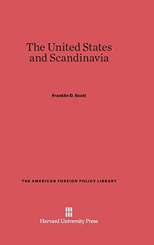 The United States and Scandinavia (American Foreign Policy Library, Band 28)
