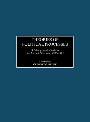Theories of Political Processes: A Bibliographic Guide to the Journal Literature, 1965-1995 (Bibliographies & Indexes in Law & Political Science)