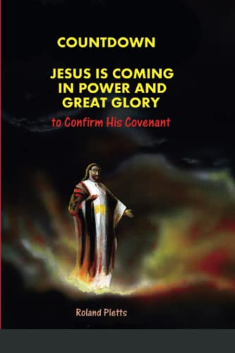 COUNTDOWN to COVENANT: Jesus is Coming in Power and Great Glory