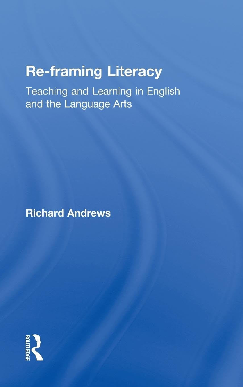 Re-framing Literacy: Teaching and Learning in English and the Language Arts (Language, Culture, and Teaching Series)