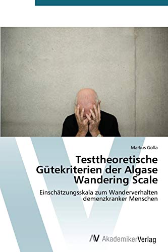 Testtheoretische Gütekriterien der Algase Wandering Scale: Einschätzungsskala zum Wanderverhalten demenzkranker Menschen