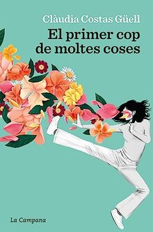 El primer cop de moltes coses (Narrativa Catalana)