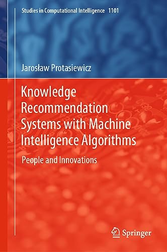 Knowledge Recommendation Systems with Machine Intelligence Algorithms: People and Innovations (Studies in Computational Intelligence, 1101, Band 1101)