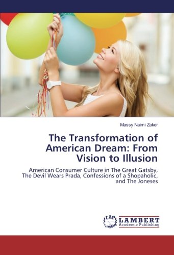 The Transformation of American Dream: From Vision to Illusion: American Consumer Culture in The Great Gatsby, The Devil Wears Prada, Confessions of a Shopaholic, and The Joneses