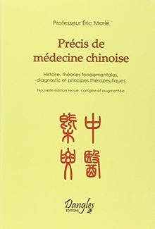 Précis de médecine chinoise : histoire, théories fondamentales, diagnostic et principes thérapeutiques