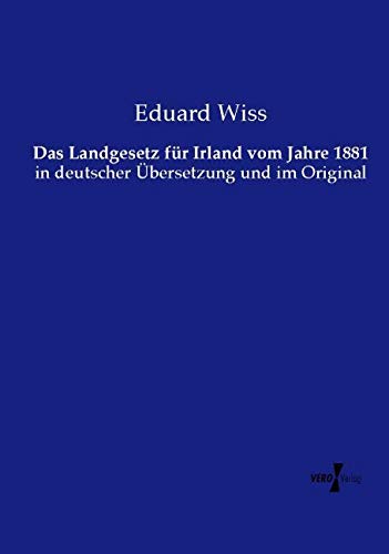 Das Landgesetz für Irland vom Jahre 1881: in deutscher Übersetzung und im Original