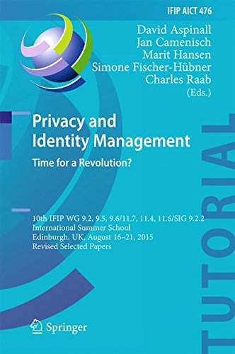 Privacy and Identity Management. Time for a Revolution?: 10th IFIP WG 9.2, 9.5, 9.6/11.7, 11.4, 11.6/SIG 9.2.2 International Summer School, Edinburgh, ... in Information and Communication Technology)