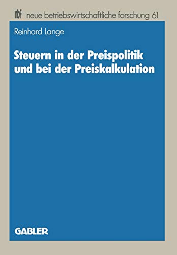 Steuern in der Preispolitik und Bei Der Preiskalkulation (Neue Betriebswirtschaftliche Forschung) (German Edition) (neue betriebswirtschaftliche forschung (nbf), 17, Band 17)