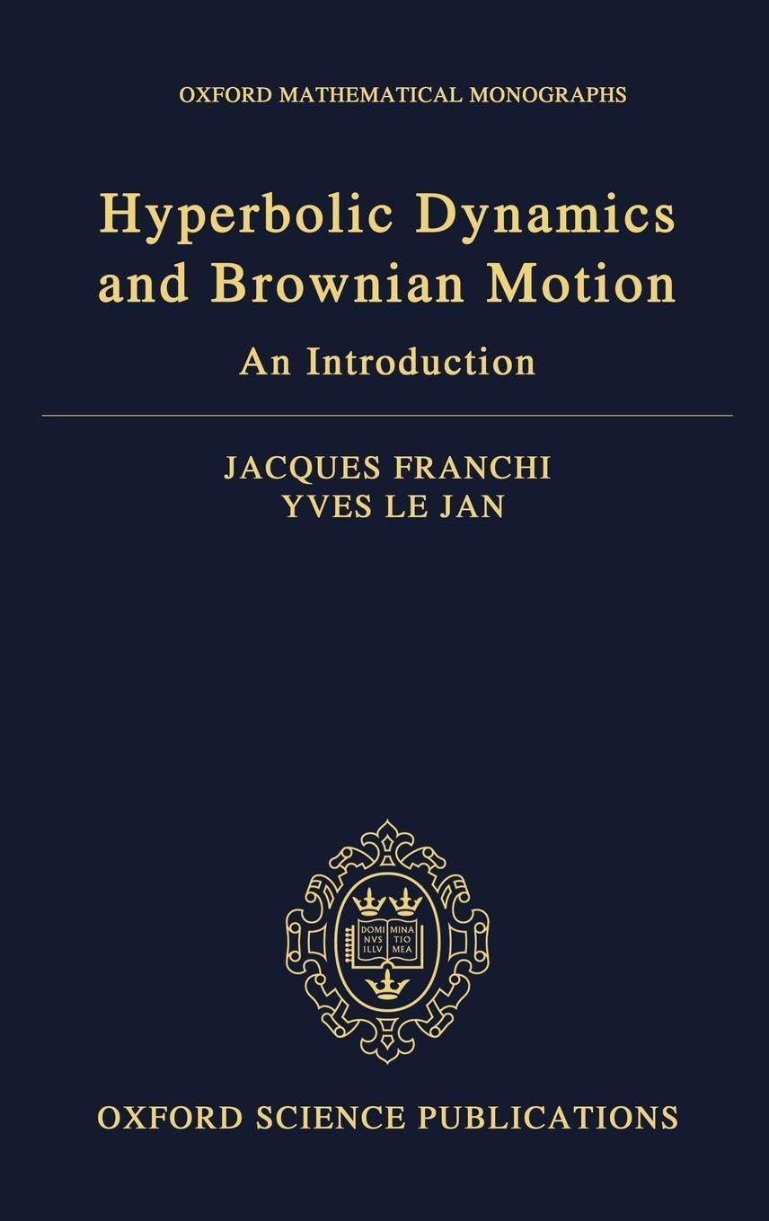 HYPERBOLIC DYNAMICS & BROWNIAN MOTION C: An Introduction (Oxford Mathematical Monographs)