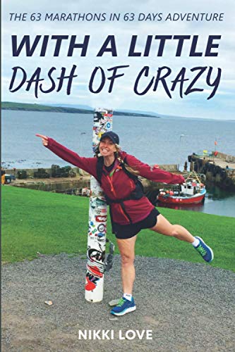 With a Little Dash of Crazy: The 63 Marathons in 63 Days Adventure