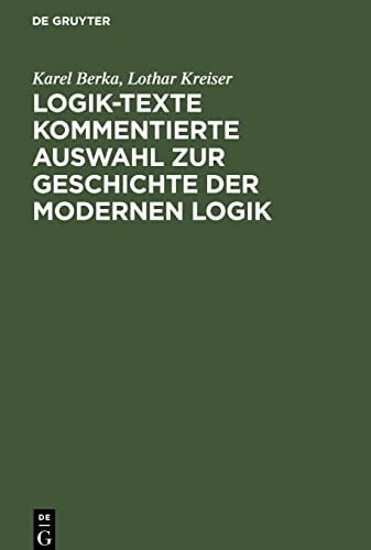 Logik-Texte Kommentierte Auswahl zur Geschichte der modernen Logik