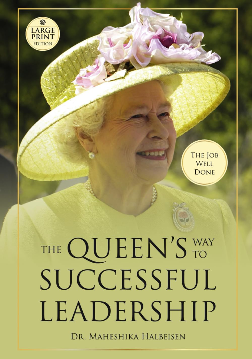The Job Well Done (Large Print Edition): The Queen's Way to Successful Leadership