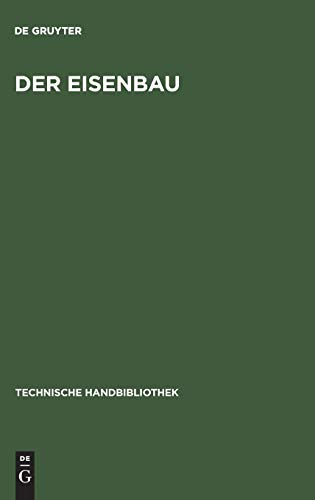 Der Eisenbau: Ein Handbuch für den Brückenbauer und den Eisenkonstrukteur (Technische Handbibliothek, Band 4)