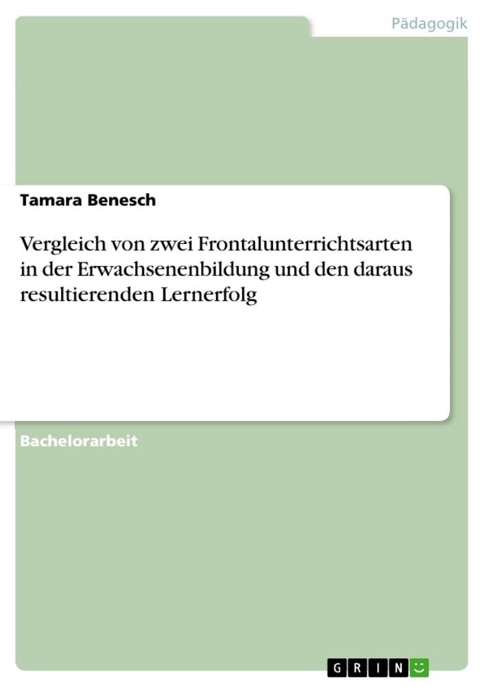 Vergleich von zwei Frontalunterrichtsarten in der Erwachsenenbildung und den daraus resultierenden Lernerfolg