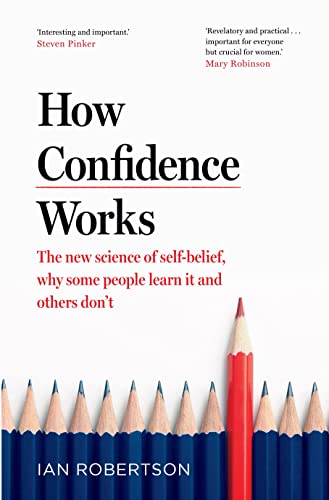 Ian Robertson How Confidence Works, The New Science Of Self-belief