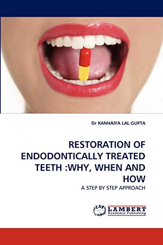 RESTORATION OF ENDODONTICALLY TREATED TEETH :WHY, WHEN AND HOW: A STEP BY STEP APPROACH