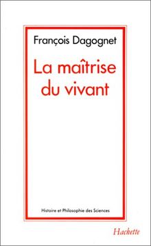 La Maîtrise du vivant : fondements d'une biopolitique