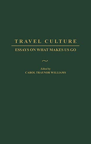 Travel Culture: Essays on What Makes Us Go