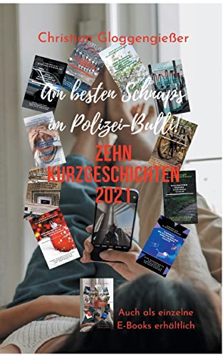Zehn Kurzgeschichten 2021: Am besten Schnaps im Polizei-Bulli!