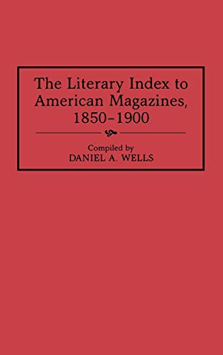 The Literary Index to American Magazines, 1850-1900 (Bibliographies & Indexes in American Literature)