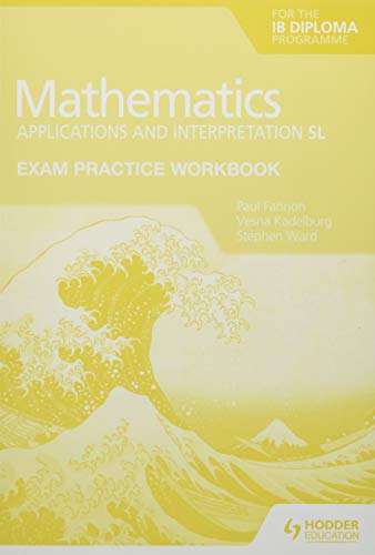 Fannon, Paul: Exam Practice Workbook for Mathematics for the IB Diploma: Applications and interpretation SL