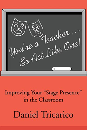 You're a Teacher...So Act Like One!: Improving Your Stage Presence in the Classroom