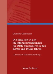 Die Situation in den Flüchtlingseinrichtungen für DDR-Zuwanderer in den 1950er und 1960er Jahren: Die aus der Mau-Mau-Siedlung (Studien zur Zeitgeschichte)