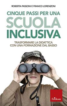 Cinque passi per una scuola inclusiva. Trasformare la didattica con una formazione dal basso